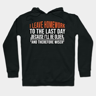 Humorous Homework Sayings I Leave Homework To The Last Day Hoodie